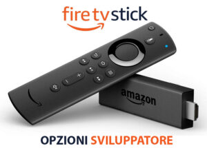 Fire TV Stick - Opzioni Sviluppatore